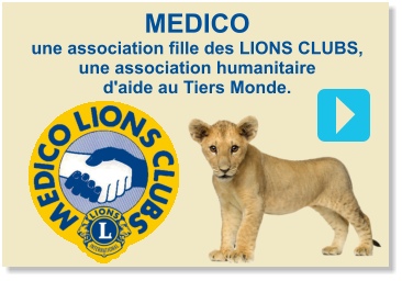 MEDICO une association fille des LIONS CLUBS, une association humanitaire d'aide au Tiers Monde.