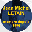 Jean Michel LETAIN  membre depuis 1996